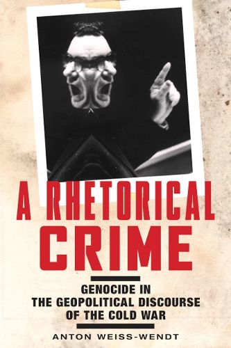 Cover image for A Rhetorical Crime: Genocide in the Geopolitical Discourse of the Cold War