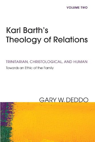 Cover image for Karl Barth's Theology of Relations, Volume 2: Trinitarian, Christological, and Human: Towards an Ethic of the Family