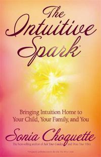 Cover image for The Intuitive Spark: Bringing Intuition Home to Your Child, Your Family, and You