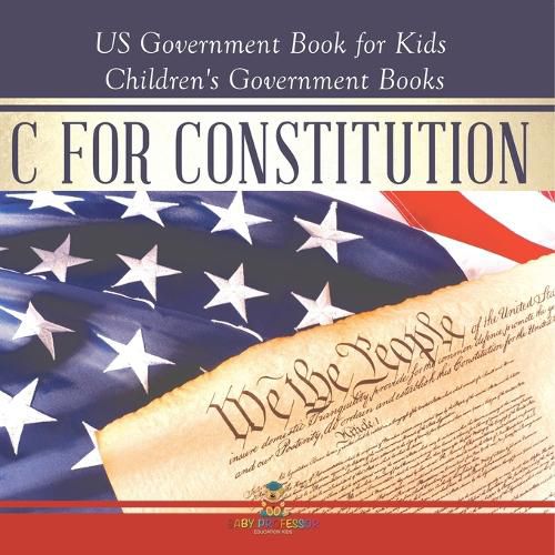 Cover image for C is for Constitution - US Government Book for Kids Children's Government Books