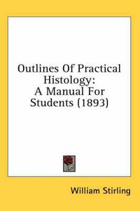 Cover image for Outlines of Practical Histology: A Manual for Students (1893)