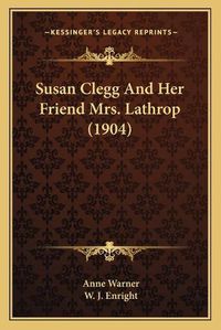 Cover image for Susan Clegg and Her Friend Mrs. Lathrop (1904)