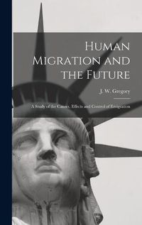 Cover image for Human Migration and the Future: a Study of the Causes, Effects and Control of Emigration