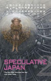 Cover image for Speculative Japan 2: The Man Who Watched the Sea and Other Tales of Japanese Science Fiction and Fantasy