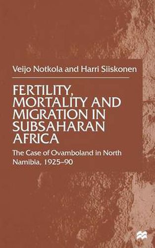 Cover image for Fertility, Mortality and Migration in SubSaharan Africa: The Case of Ovamboland in North Namibia, 1925-90