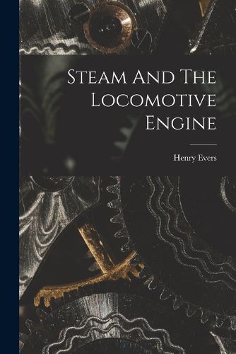 Cover image for Steam And The Locomotive Engine