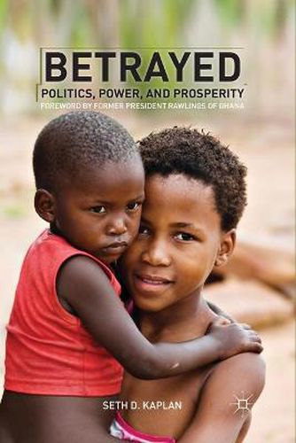 Cover image for Betrayed: Politics, Power, and Prosperity