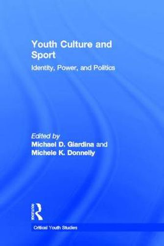 Cover image for Youth Culture and Sport: Identity, Power, and Politics