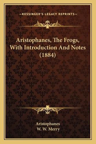 Cover image for Aristophanes, the Frogs, with Introduction and Notes (1884)