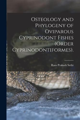 Cover image for Osteology and Phylogeny of Oviparous Cyprinodont Fishes (order Cyprinodontiformes).