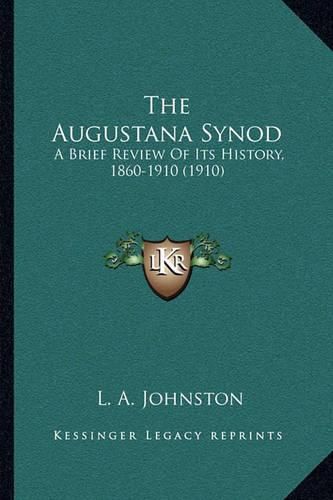 Cover image for The Augustana Synod: A Brief Review of Its History, 1860-1910 (1910)