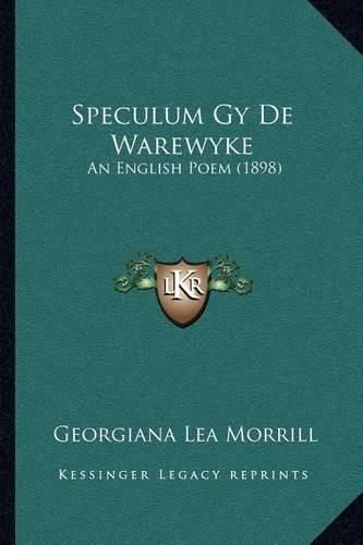 Cover image for Speculum Gy de Warewyke: An English Poem (1898)