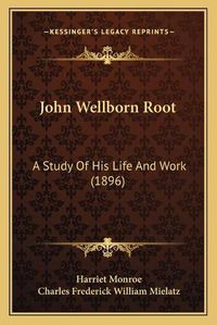 Cover image for John Wellborn Root: A Study of His Life and Work (1896)