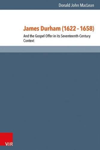 James Durham (1622-1658): And the Gospel Offer in its Seventeenth-Century Context