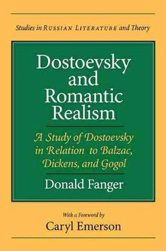 Cover image for Dostoevsky and Romantic Realism: A Study of Dostoevsky in Relation to Balzac, Dickens and Gogol