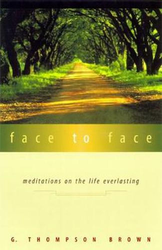 Cover image for Face to Face: Meditations on the Life Everlasting