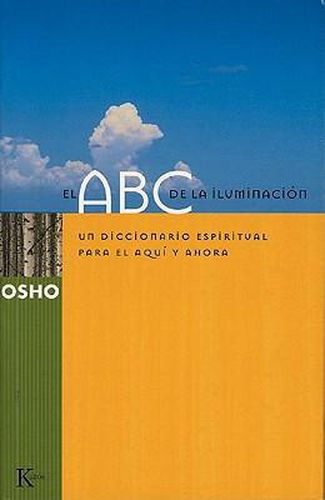 El ABC de La Iluminacion: Un Diccionario Espiritual Para El Aqui y Ahora