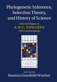 Cover image for Phylogenetic Inference, Selection Theory, and History of Science: Selected Papers of A. W. F. Edwards with Commentaries