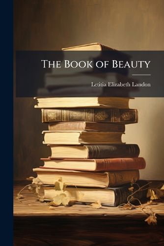 Cover image for The Book of Beauty: Comprising a Collection of Tales, Poems, &C