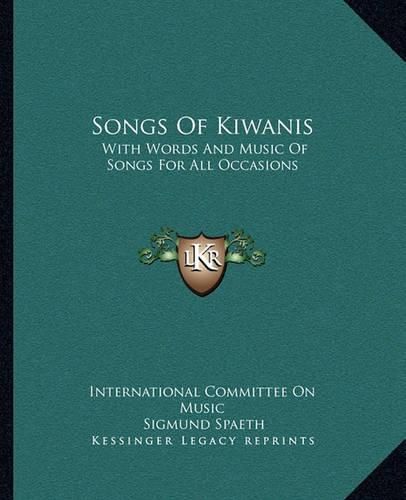 Cover image for Songs of Kiwanis: With Words and Music of Songs for All Occasions