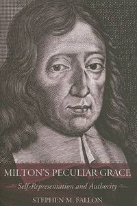 Cover image for Milton's Peculiar Grace: Self-representation and Authority