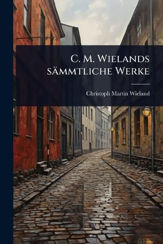 Cover image for C. M. Wielands saemmtliche Werke