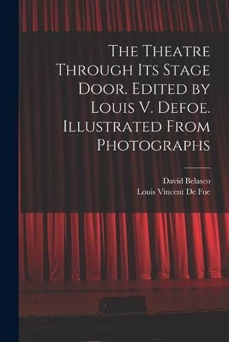 Cover image for The Theatre Through its Stage Door. Edited by Louis V. Defoe. Illustrated From Photographs