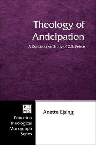 Cover image for Theology of Anticipation: A Constructive Study of C. S. Peirce