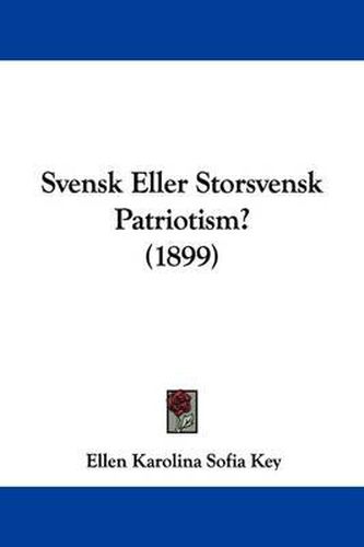 Cover image for Svensk Eller Storsvensk Patriotism? (1899)