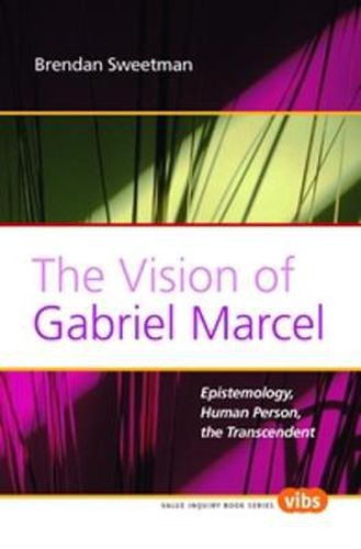 Cover image for The Vision of Gabriel Marcel: Epistemology, Human Person, the Transcendent