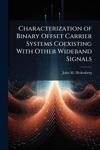 Cover image for Characterization of Binary Offset Carrier Systems Coexisting With Other Wideband Signals