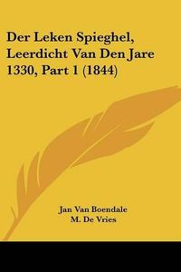 Cover image for Der Leken Spieghel, Leerdicht Van Den Jare 1330, Part 1 (1844)