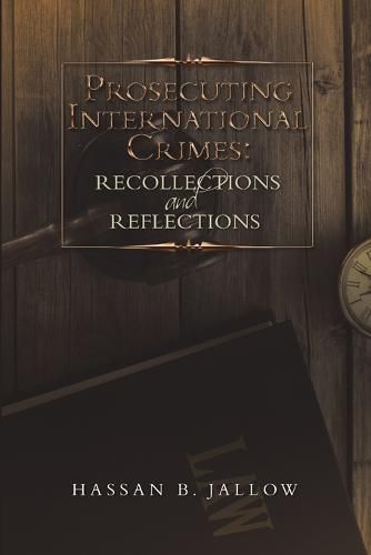 Prosecuting International Crimes: Recollections and Reflections