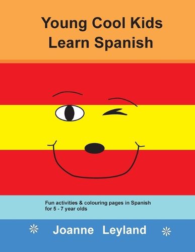 Young Cool Kids Learn Spanish: Fun activities and colouring pages in Spanish for 5-7 year olds