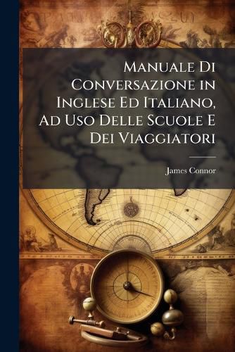Cover image for Manuale Di Conversazione in Inglese Ed Italiano, Ad USO Delle Scuole E Dei Viaggiatori