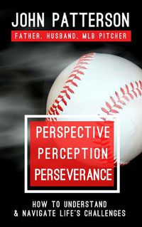 Cover image for Perspective, Perception, Perseverance: How to Understand and Navigate Life's Challenges