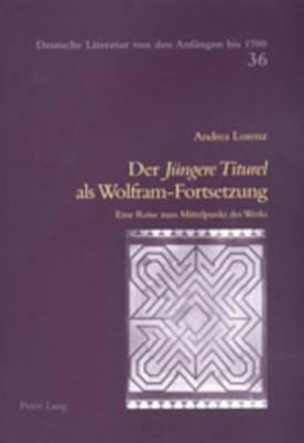 Cover image for Der  Juengere Titurel  ALS Wolfram-Fortsetzung: Eine Reise Zum Mittelpunkt Des Werks