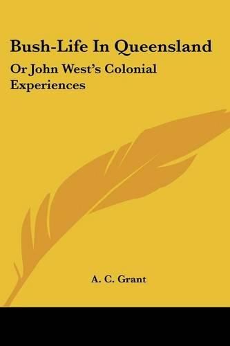 Cover image for Bush-Life in Queensland: Or John West's Colonial Experiences