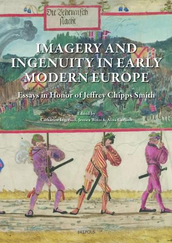 Cover image for Imagery and Ingenuity in Early Modern Europe: Essays in Honor of Jeffrey Chipps Smith