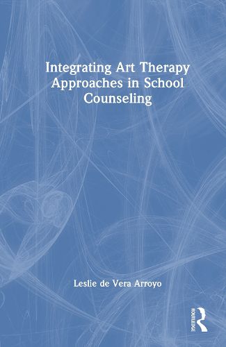 Cover image for Integrating Art Therapy Approaches in School Counseling