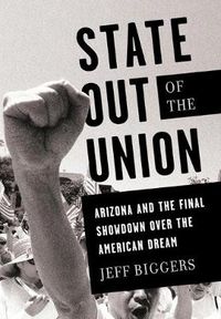 Cover image for State Out of the Union: Arizona and the Final Showdown Over the American Dream