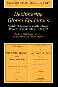 Cover image for Deciphering Global Epidemics: Analytical Approaches to the Disease Records of World Cities, 1888-1912