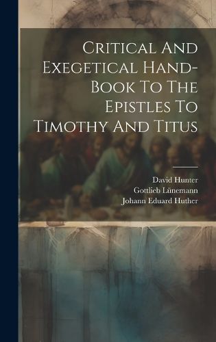 Cover image for Critical And Exegetical Hand-book To The Epistles To Timothy And Titus