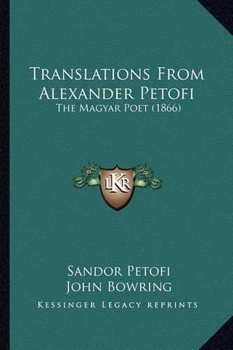 Translations from Alexander Petofi: The Magyar Poet (1866)