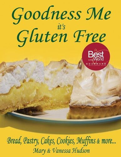 Cover image for Goodness Me It's Gluten Free: Bread, Pastry, Cakes, Cookies, Muffins & More...