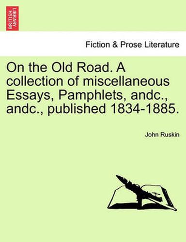 Cover image for On the Old Road. a Collection of Miscellaneous Essays, Pamphlets, Andc., Andc., Published 1834-1885.