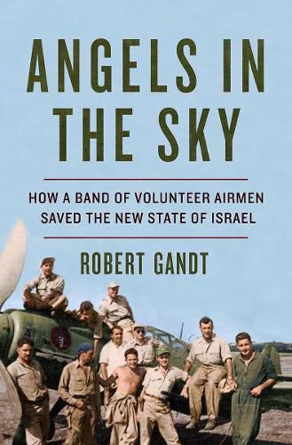 Cover image for Angels in the Sky: How a Band of Volunteer Airmen Saved the New State of Israel