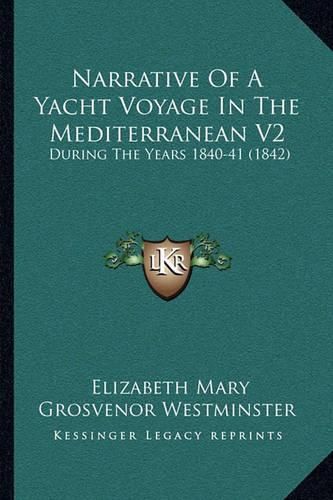 Cover image for Narrative of a Yacht Voyage in the Mediterranean V2: During the Years 1840-41 (1842)