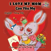 Cover image for I Love My Mom: English Vietnamese Bilingual Collection