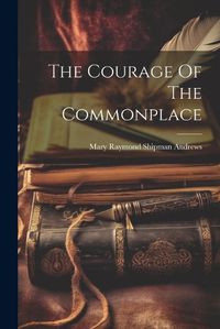 Cover image for The Courage Of The Commonplace